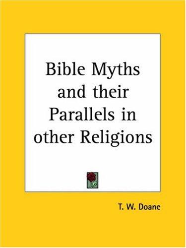 Bible Myths and their Parallels in other Religions Being a Comparison of the Old - T. W. (Thomas Wil